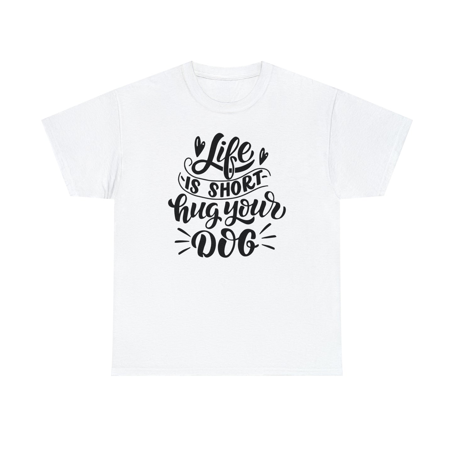 Life is Short Hug Your Dog Unisex Tee