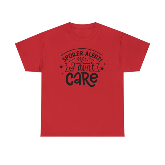 Spoiler Alert I Don't Care Unisex Tee