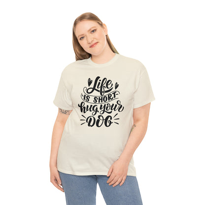 Life is Short Hug Your Dog Unisex Tee