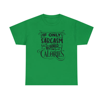 If Only Sarcasm Burned Calories Tee