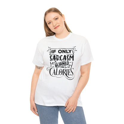 If Only Sarcasm Burned Calories Tee