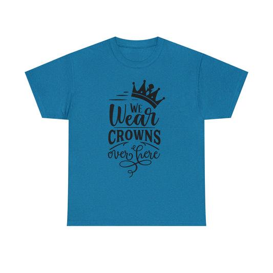 We Wear Crowns Over Here Tee