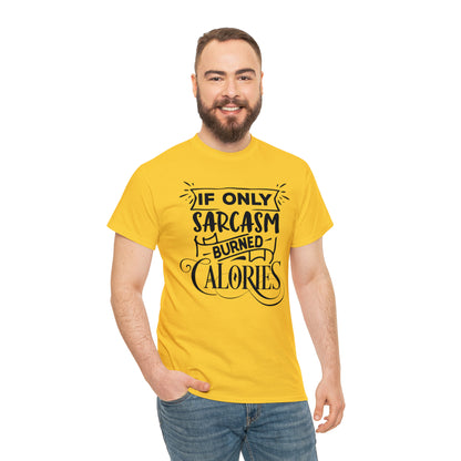 If Only Sarcasm Burned Calories Tee