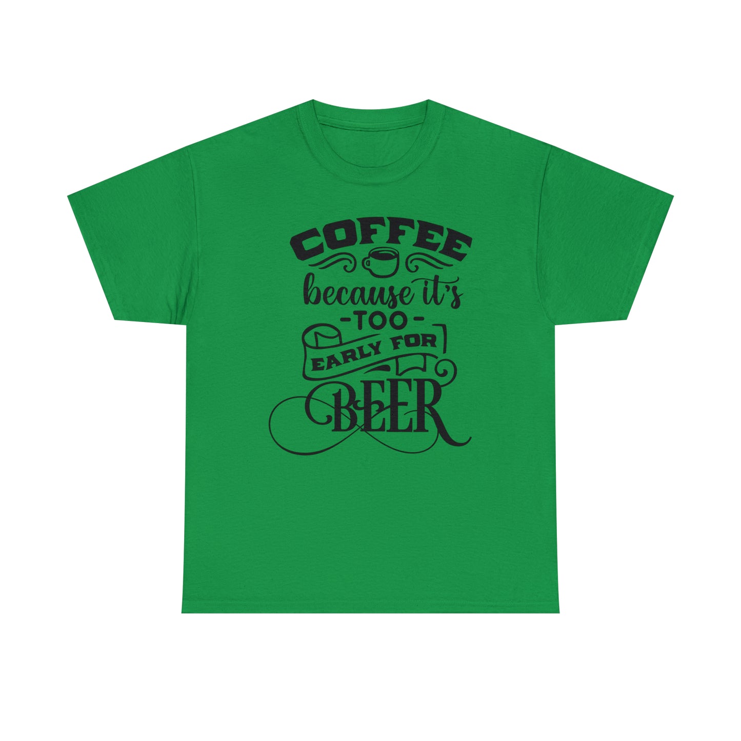 Coffee Because Its Too Early For Beer Tee