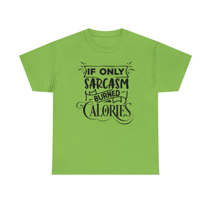 If Only Sarcasm Burned Calories Tee