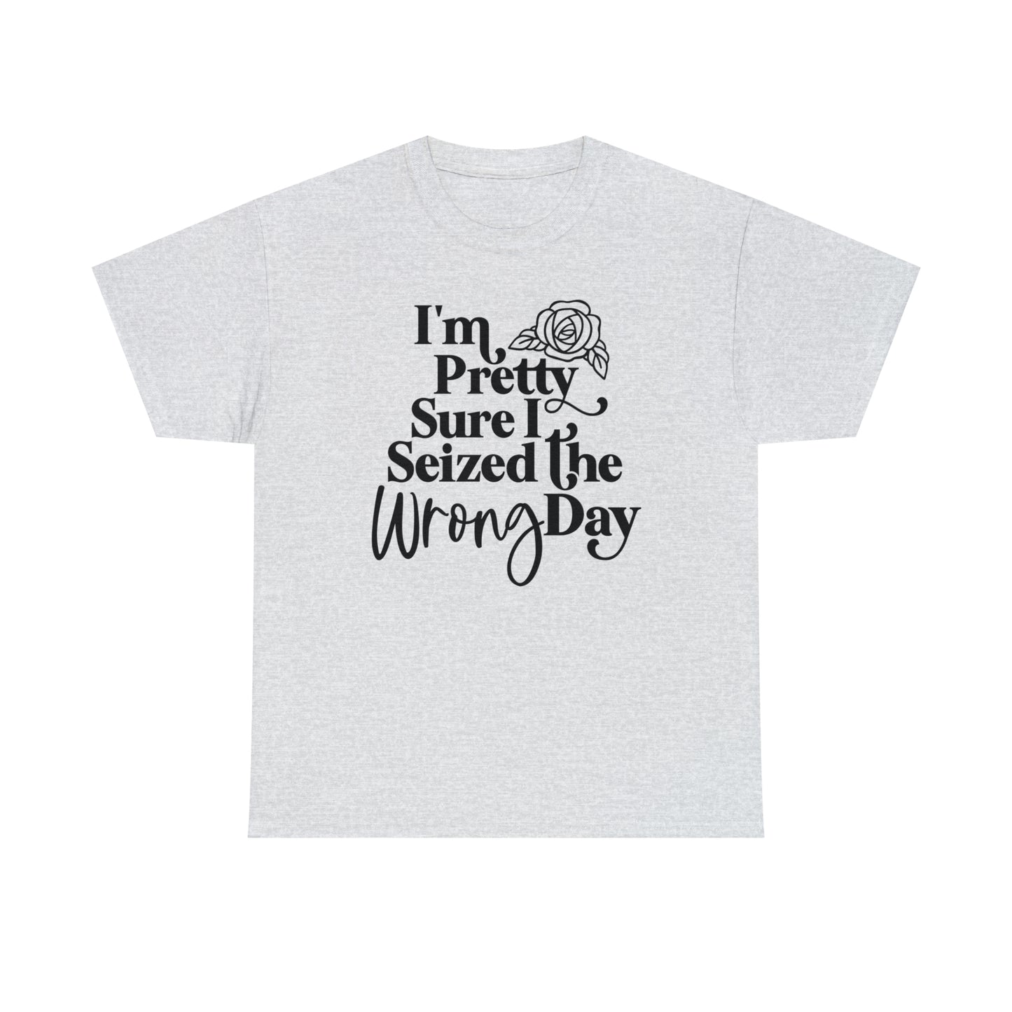 Seized the Wrong Day Unisex Tee