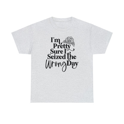 Seized the Wrong Day Unisex Tee