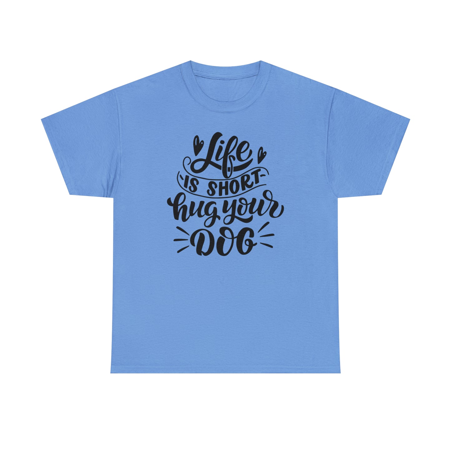 Life is Short Hug Your Dog Unisex Tee