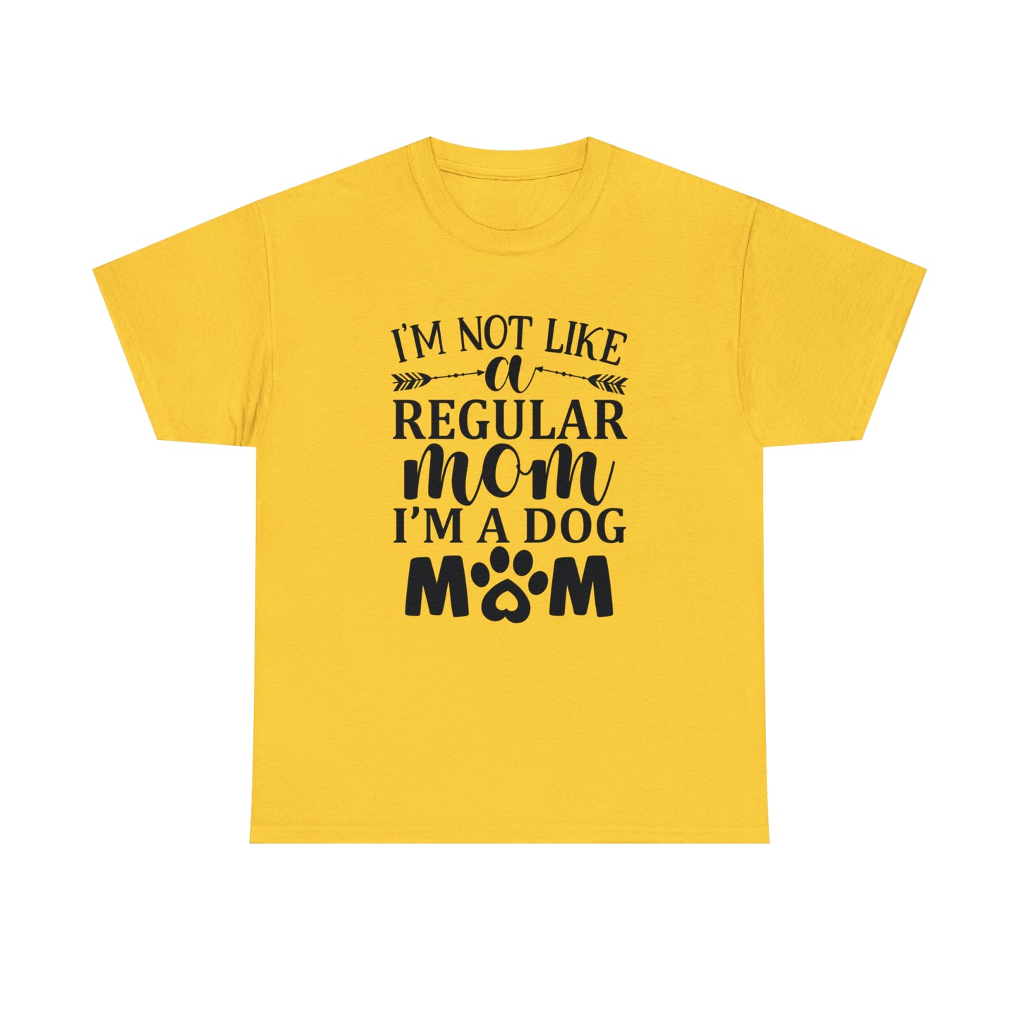 I'm Not Like a Regular Mom I'm a Dog Mom Tee