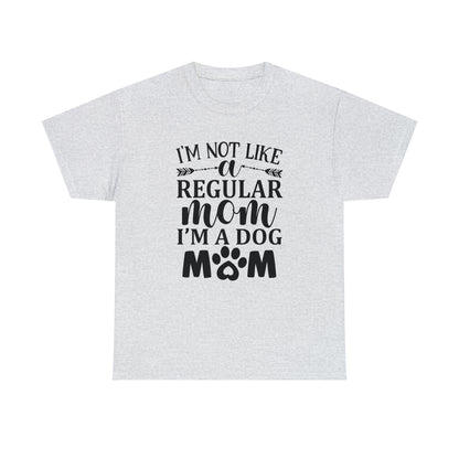 I'm Not Like a Regular Mom I'm a Dog Mom Tee