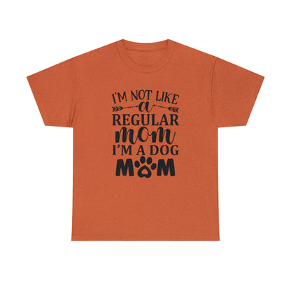 I'm Not Like a Regular Mom I'm a Dog Mom Tee