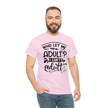 Who Let Me Adult? I Can't Adult Tee