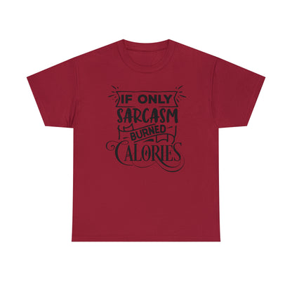 If Only Sarcasm Burned Calories Tee