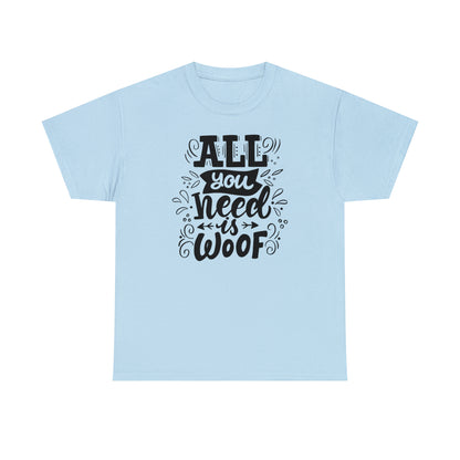All You Need is Woof Unisex Heavy Cotton Tee